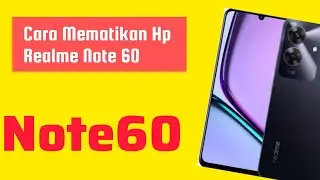 Cara Mematikan Hp Realme Note 60