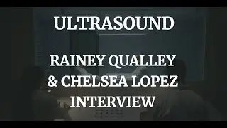 ULTRASOUND - RAINEY QUALLEY & CHELSEA LOPEZ INTERVIEW ( 2021)