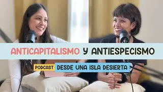 30. Antiespecismo y anticapitalismo | Minerva Contreras | Desde una isla desierta #podcast