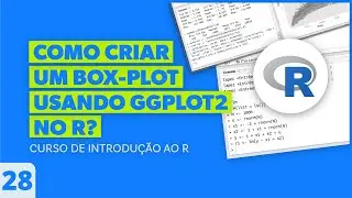 Como Criar um Box-plot Usando ggplot2 do R? - AULA 28 - Curso de Introdução ao R