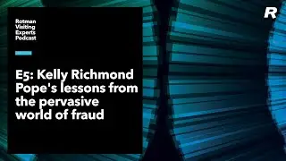 Rotman Visiting Experts E5 - Kelly Richmond Pope's lessons from the world of fraud