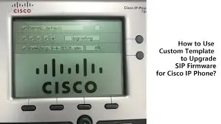 How to Use Custom Template to Upgrade SIP Firmware for Cisco IP Phone?