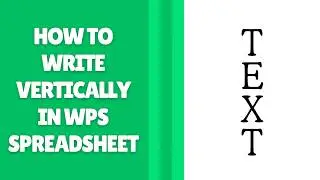 How to Write Vertically in WPS Spreadsheet