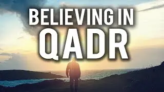 THE BENEFITS OF BELIEVING IN QADR (YOUR DESTINY)
