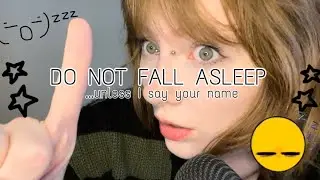 asmr | DO NOT fall asleep UNLESS I say your name !! | Anticipatory Whispers and Soft Speaking
