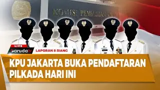 🔴[LAPORAN 8 SIANG] KPU JAKARTA BUKA PENDAFTARAN PILKADA HARI INI