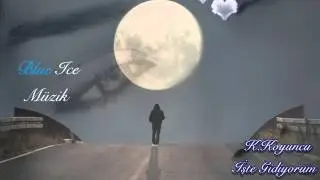 İŞTE GİDİYORUM  --  K KOYUNCU