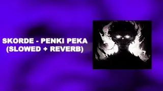 Skorde - PENKI PEKA (Slowed + Reverb)