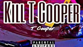 T Cooper - Kill T Cooper