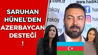 SARUHAN HÜNEL'DEN DENİZ ÇAKIR'A ''TÜRK GİBİ DAVRANMALI''  l Daima Azerbaycan'ın Arkasındayız