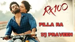 Pilla ra Dj Mix - DJ Praveen | Rx 100 | Rx 100 Telegu Movie | Dj Songs