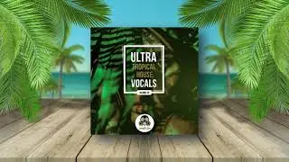 Ultra Tropical House Vocals 20