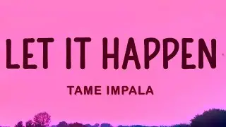 Tame Impala - Let It Happen (Lyrics)