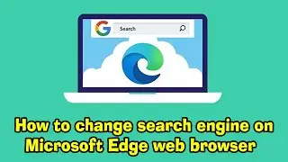 How to change search engine on Microsoft Edge web browser