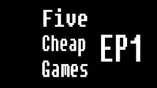Five Cheap Games Ep 1