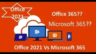 Office365? Microsoft365? Microsoft Office 2021? Difference between Microsoft 365 and Office 2021