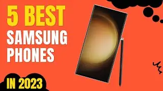 Top 5 BEST Samsung Phones in 2023