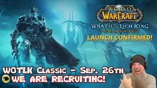 Wrath of the Lich King Classic - Launch Date CONFIRMED and WE ARE RECRUITING!