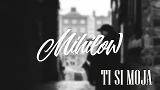 Mihilow - Ti si moja 2020