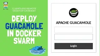 Deploy Apache Guacamole on Docker Swarm behind Traefik Proxy | Clientless Remote Desktop Gateway