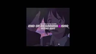 End Of Beginning X Ishq - [edit audio] 