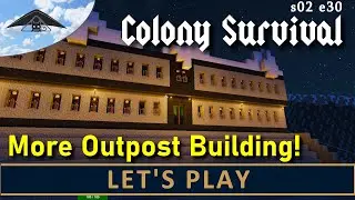 More work on our outpost!  Let's Play Colony Survival s02 e30