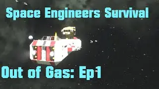 Space Engineers Survival - Out of Gas - Ep 1