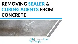 Removing Sealer and Curing Agents From Concrete