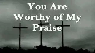 You're Worthy of My Praise