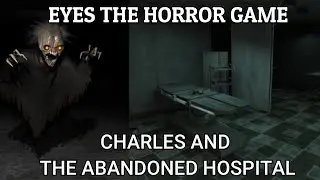 EYES- THE HORROR GAME: (PART-2) Charles and The Abandoned Hospital