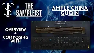 The Sampleist - Ample China Guqin by Ample Sound - Overview - Composing With