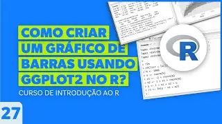 Como Criar um Gráfico de Barras Usando ggplot2 no R? - AULA 27 - Curso de Introdução ao R