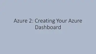 Azure 2: Creating Your Azure Dashboard