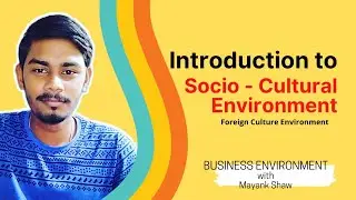 Introduction to Socio-Cultural Environment and Foreign Culture Environment - Business Environment