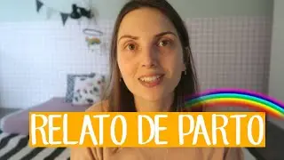 RELATO DE PARTO NORMAL HUMANIZADO - BEBÊ ARCO-ÍRIS