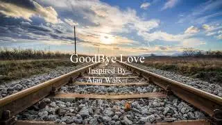 Goodbye Love Inspired By Alan Walker