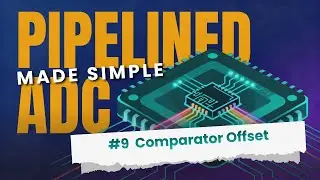 Pipelined ADCs Made Simple #9: Why Comparator Offset Matters