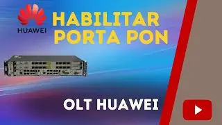 Habilitar pon na OLT HUAWEI - comandos