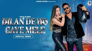 Dilan De Ho Gaye Mele (Official Video) : Vin feat Elena | New Punjabi Song 2024 | @AmarAudioOfficial