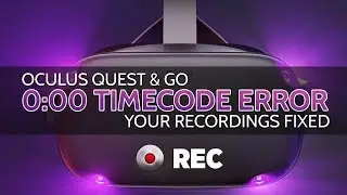 ISSUE FIX: Unplayable Zero Timecode Headset Recordings // Oculus Quest & Go (