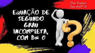 Aula 2: Equação de segundo grau incompleta, com b= 0