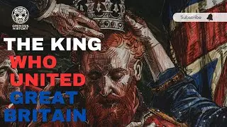 The King Who United Great Britain