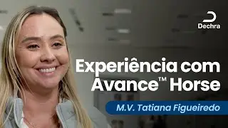 Experiência com Produtos Dechra: M.V. Tatiana Figueiredo - Avance™ Horse