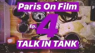 Paris On Film \\ep.4 TALK IN TANK