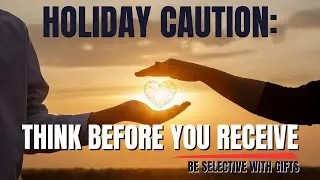 Be Careful of What You Receive from People - ESPECIALLY THIS SEASON (Christian Motivation)