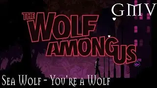 GMV The Wolf Among Us (Sea Wolf - You're a Wolf)