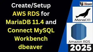 How to Create and Connect to AWS RDS for MariaDB 11 from MySQL Workbench and Dbeaver | 2025 Updated