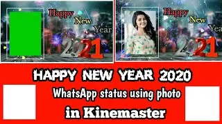 How to make happy new year 2021 whatsApp status using photo in kinemaster