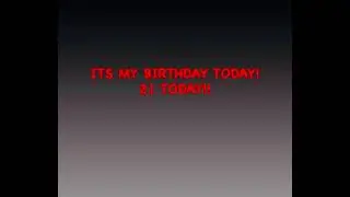 ITS MY BIRTHDAY TODAY!