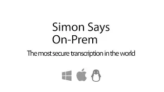Simon Says On-Prem: the most secure A.I. transcription in the world